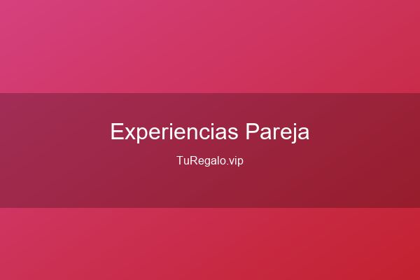 Experiencias para Regalar en Pareja