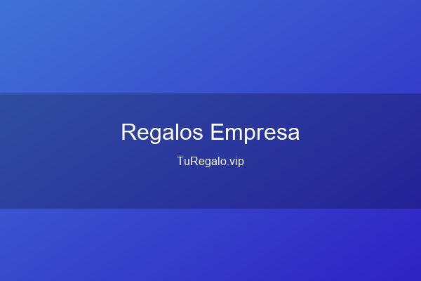 Mejores Regalos para Empresa