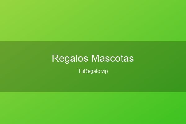 Mejores Regalos para Mascotas