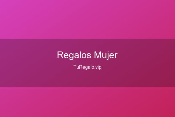 Mejores Regalos para Mujer 2026