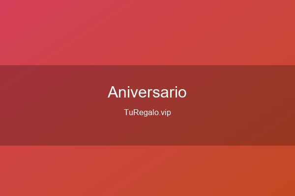 Que Regalar por un Aniversario: Ideas Originales e