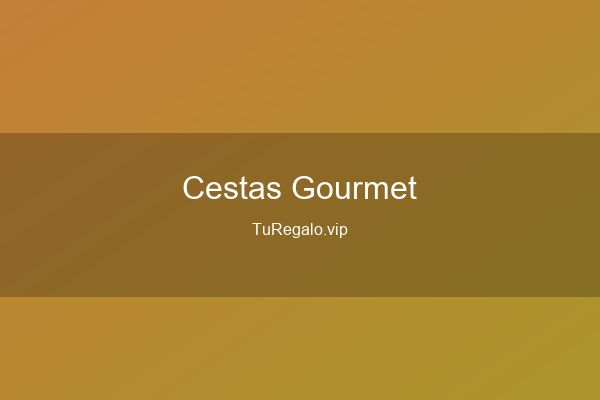 Mejores Cestas Gourmet para Regalar